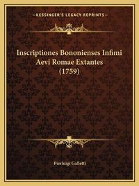 Cover image for Inscriptiones Bononienses Infimi Aevi Romae Extantes (1759)