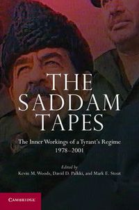 Cover image for The Saddam Tapes: The Inner Workings of a Tyrant's Regime, 1978-2001
