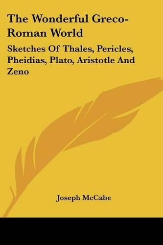 Cover image for The Wonderful Greco-Roman World: Sketches of Thales, Pericles, Pheidias, Plato, Aristotle and Zeno