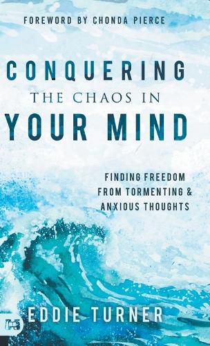 Cover image for Conquering the Chaos in Your Mind: Finding Freedom from Tormenting and Anxious Thoughts