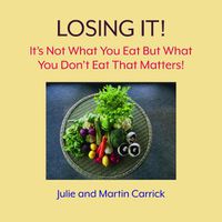 Cover image for Losing It!: It's Not What You Eat But What You Don't Eat That Matters!