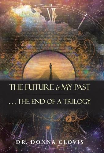 Cover image for The Future is My Past: . . . The End of a Trilogy