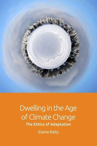 Cover image for Dwelling in the Age of Climate Change: The Ethics of Adaptation