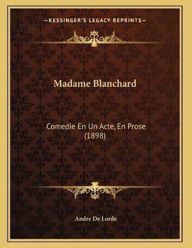 Cover image for Madame Blanchard: Comedie En Un Acte, En Prose (1898)