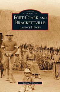 Cover image for Fort Clark and Brackettville: Land of Heroes