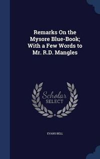 Cover image for Remarks on the Mysore Blue-Book; With a Few Words to Mr. R.D. Mangles