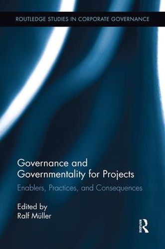 Cover image for Governance and Governmentality for Projects: Enablers, Practices, and Consequences