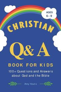 Cover image for Christian Q&A Book for Kids: 100+ Questions and Answers about God and the Bible