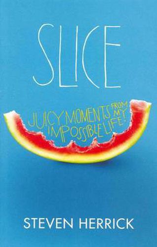 Slice: Juicy Moments From My Impossible Life
