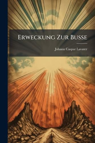 Cover image for Erweckung Zur Bu E: Mit Sam. Werenfels's Abhandlung Von Der Fleischlichen Sicherheit
