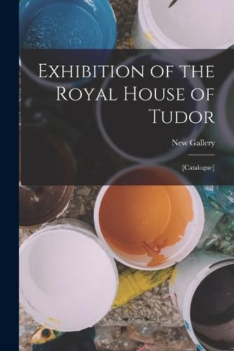 Cover image for Exhibition of the Royal House of Tudor