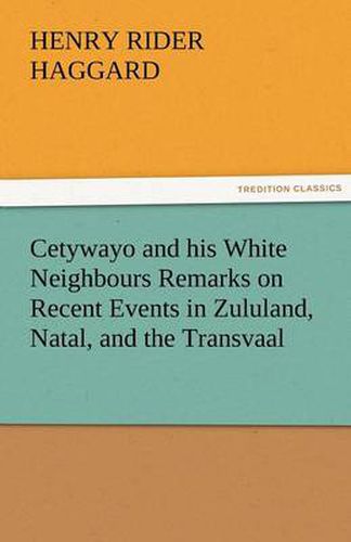 Cover image for Cetywayo and his White Neighbours Remarks on Recent Events in Zululand, Natal, and the Transvaal