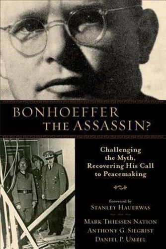 Cover image for Bonhoeffer the Assassin?: Challenging the Myth, Recovering His Call to Peacemaking