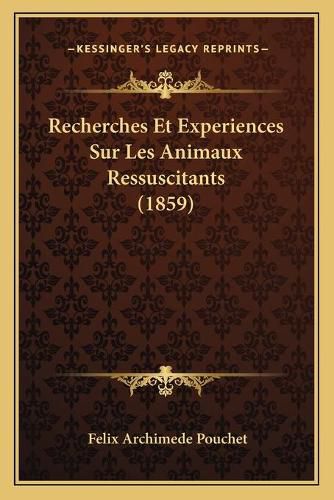 Recherches Et Experiences Sur Les Animaux Ressuscitants (1859)