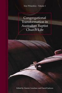 Cover image for Congregational Transformation in Australian Baptist Church Life: New Wineskins Volume 1