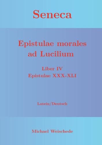 Seneca - Epistulae morales ad Lucilium - Liber IV Epistulae XXX-XLI: Latein/Deutsch