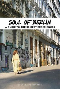 Cover image for Soul of Berlin: A Guide to 30 Exceptional Experiences