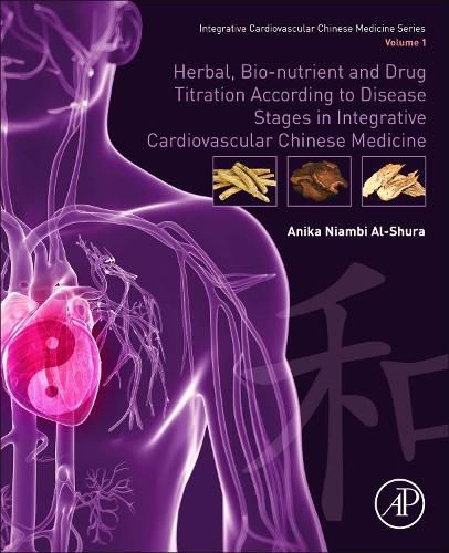 Cover image for Herbal, Bio-nutrient and Drug Titration According to Disease Stages in Integrative Cardiovascular Chinese Medicine: Volume 1
