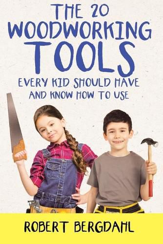 Cover image for The Twenty Woodworking Tools: Every Kid Should Have and Know How to Use