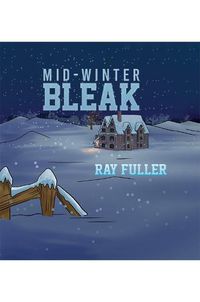 Cover image for Mid-Winter Bleak: A Christmas tale for children of all ages