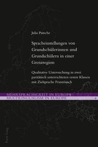 Cover image for Spracheinstellungen Von Grundschuelerinnen Und Grundschuelern in Einer Grenzregion: Qualitative Untersuchung in Zwei Paritaetisch Unterrichteten Ersten Klassen Mit Zielsprache Franzoesisch