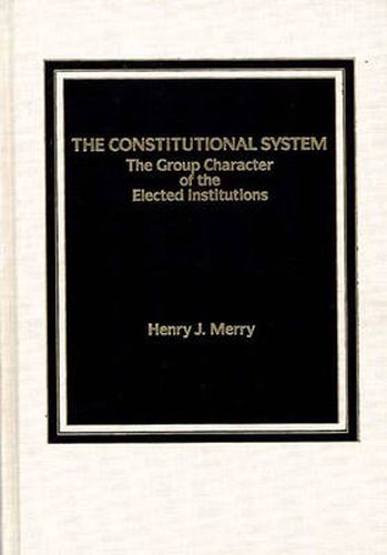 Cover image for The Constitutional System: The Group Character of Elected Institutions