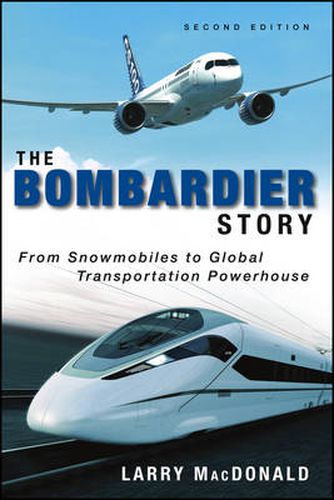 The Bombardier Story - From Snowmobiles to Global Transportation Powerhouse 2e