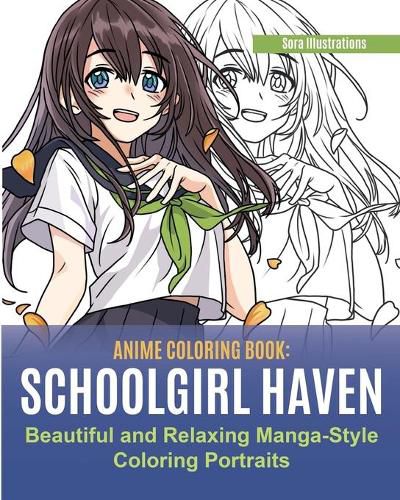 Cover image for Anime Coloring Book: School Girl Haven. Beautiful and Relaxing Manga-Style Coloring Portraits