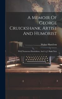 Cover image for A Memoir Of George Cruickshank, Artist And Humorist