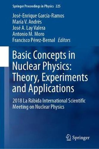 Basic Concepts in Nuclear Physics: Theory, Experiments and Applications: 2018 La Rabida International Scientific Meeting on Nuclear Physics