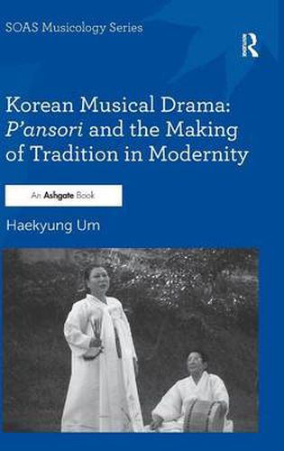 Cover image for Korean Musical Drama: P'ansori and the Making of Tradition in Modernity