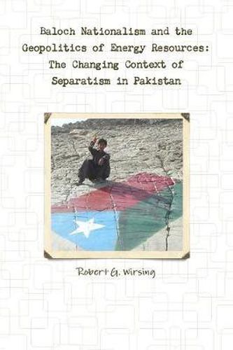 Cover image for Baloch Nationalism and the Geopolitics of Energy Resources: The Changing Context of Separatism in Pakistan