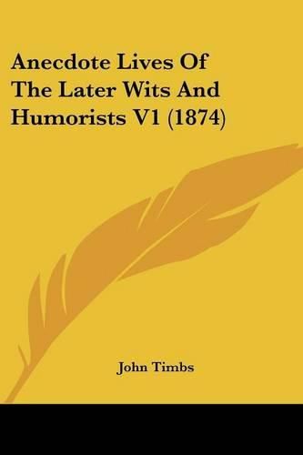 Cover image for Anecdote Lives of the Later Wits and Humorists V1 (1874)