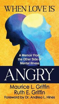 Cover image for When Love Is Angry: A Memoir From the Other Side of Mental Illness