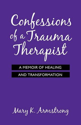 Cover image for Confessions of a Trauma Therapist: A Memoir of Healing and Transformation