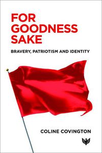 Cover image for For Goodness Sake: Bravery, Patriotism and Identity