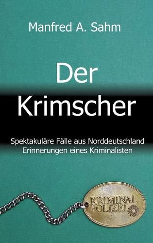 Cover image for Der Krimscher: Spektakulare Falle aus Norddeutschland, Erinnerungen eines Kriminalisten