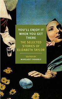 Cover image for You'll Enjoy It When You Get There: The Stories of Elizabeth Taylor