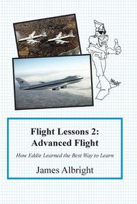 Cover image for Flight Lessons 2: Advanced Flight: How Eddie Learned the Best Way to Learn