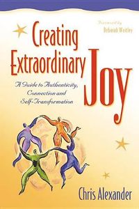 Cover image for Creating Extraordinary Joy: A Guide to Authenticity Connection and Self-Transformation