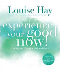 Cover image for Experience Your Good Now!: Learning to Use Affirmations