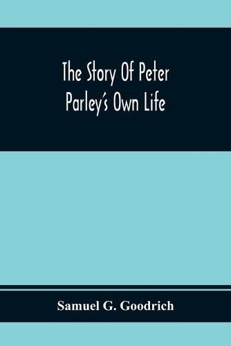 The Story Of Peter Parley'S Own Life