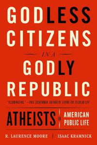 Cover image for Godless Citizens in a Godly Republic: Atheists in American Public Life
