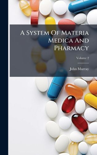 Cover image for A System Of Materia Medica And Pharmacy