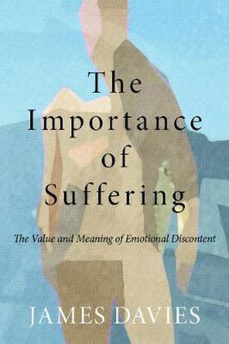 Cover image for The Importance of Suffering: The Value and Meaning of Emotional Discontent