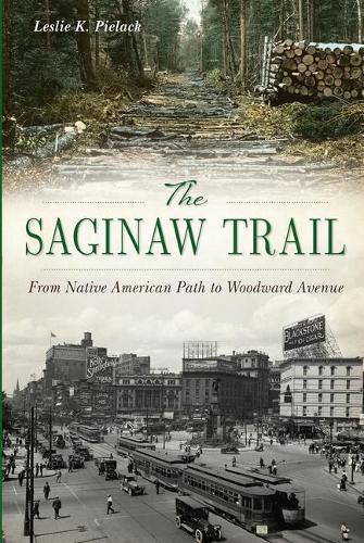 Cover image for The Saginaw Trail: From Native American Path to Woodward Avenue