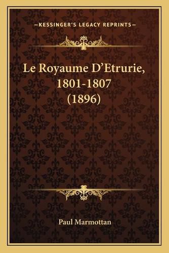 Le Royaume D'Etrurie, 1801-1807 (1896)