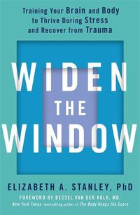 Cover image for Widen the Window: Training your brain and body to thrive during stress and recover from trauma