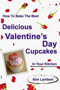 Cover image for How to Bake the Best Delicious Valentine's Day Cupcakes - In Your Kitchen