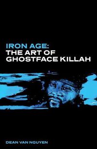 Cover image for Iron Age: The Art of Ghostface Killah
